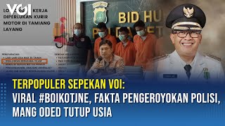 Terpopuler Sepekan VOI: Viral #BoikotJNE, Fakta Pengeroyokan Polisi, Mang Oded Tutup Usia