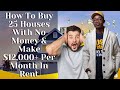 How To Buy 25 Houses With No Money & Make $12,000+ Per Month In Rent