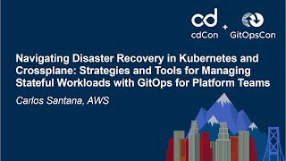 Navigating Disaster Recovery in Kubernetes and Crossplane: Strategies and Tools... - Carlos Santana