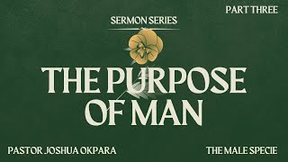 The Purpose of Man (PART THREE) // Pastor Joshua Okpara