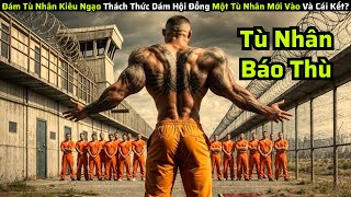 Đám Tù Nhân Kiêu Ngạo Thách Thức Dám Hội Đồng Một Tù Nhân Mới Vào Và Cái Kết || Tóm Tắt Phim Hay