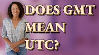 Does GMT mean UTC?