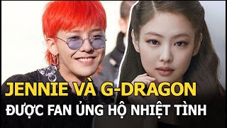 Jennie và G-Dragon được fan ủng hộ nhiệt tình chuyện hẹn hò: Lý do là gì?