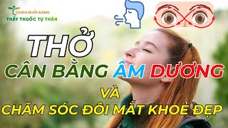 Cách thở giúp Cân Bằng Âm Dương và chăm sóc đôi mắt khoẻ đẹp