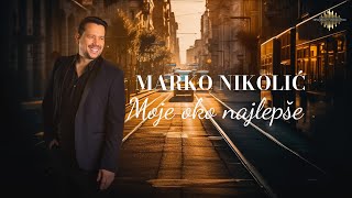 Marko Nikolić - Moje oko najlepše - (Official Lyrics Video) 2024