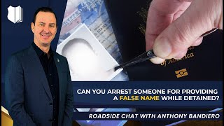 Ep. #327: Can You Arrest Someone for Providing a False Name While Detained?