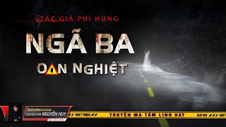 Ngã Ba Oan Nghiệt | Truyện ma tâm linh dân gian hay | Nguyễn Huy