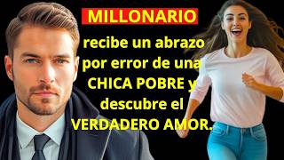 MILLONARIO recibe un abrazo por error de una CHICA POBRE y descubre el VERDADERO AMOR