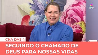 Seguindo o chamado de Deus para nossas vidas | CHÁ DAS 4