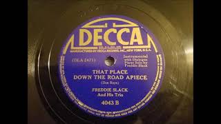 That Place Down The Road A Piece - Freddie Slack and His Trio - Decca - 1941