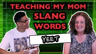 TEACHING MY MOM SLANG WORDS