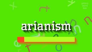 ARIANISM - HOW TO PRONOUNCE IT? #arianism