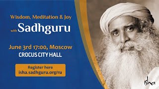 Wisdom, Meditation & Joy with Sadhguru in Moscow - June 3rd, 2018