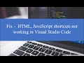 How to fix - Emmet snippets/ html, JavaScript shortcuts not working in Visual Studio Code