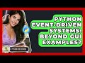 Python Event-Driven Systems: Beyond GUI Examples? - Python Code School