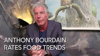 Anthony Bourdain Rates Food Trends