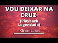 Vou Deixar na Cruz - Kleber Lucas (Playback Legendado original)