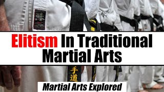 How Elitism Ruins Traditional Martial Arts • Martial Arts Explored
