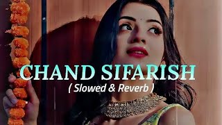 Chand Sifarish | Fanaa , Amir Khan , Kajol | Slowed & Reverb | Lofi Song | Love Feeling Songs