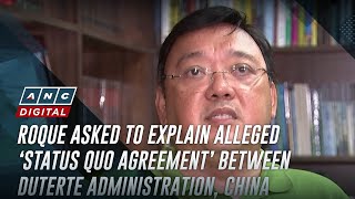 Roque asked to explain alleged ‘status quo agreement’ between Duterte administration, China | ANC