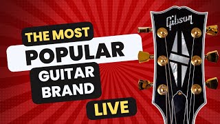 THe Most Popular Guitar Brand Is Gibson?