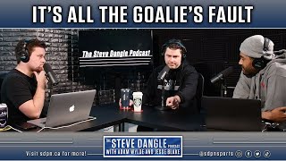 It's All the Goalie's Fault | The Steve Dangle Podcast