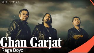 Ghan Garjat | Raga Boyz | Sufi Rock | Raag Miya Malhar | Sufiscore
