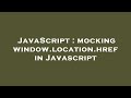 JavaScript : mocking window.location.href in Javascript