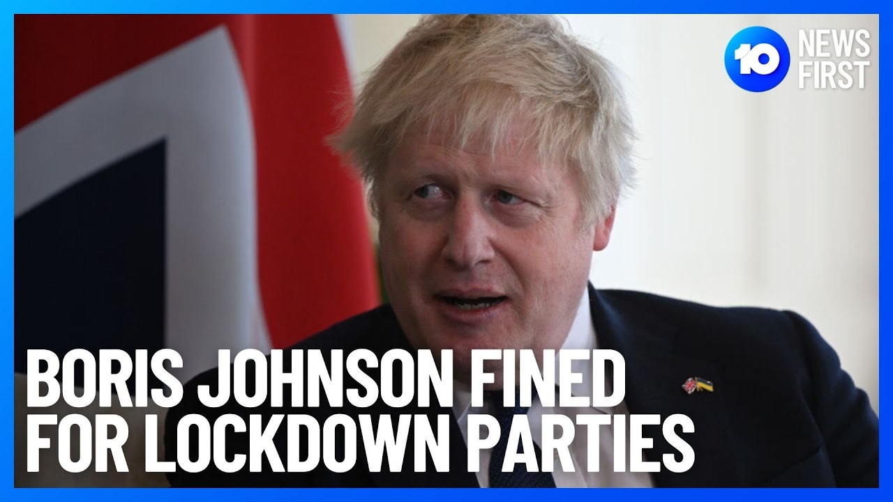 U.K. Prime Minister Boris Johnson Fined Over Lockdown Parties | 10 News ...