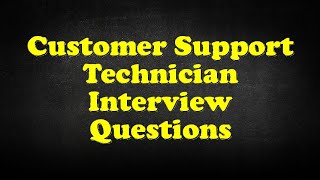 Customer Support Technician Interview Questions