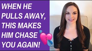 How To Make Him Chase You Again When He Pulls Away (Why Men Pull Away After Getting Close)