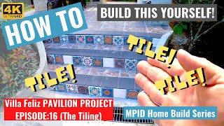 VILLA FELIZ PAVILION BUILD - EPISODE: 16 (The Tile Work)