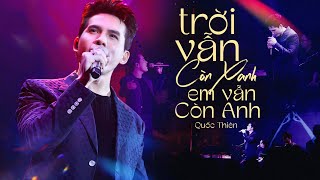 Mê Mẩn Với Giọng Live Cực Ngọt Của QUỐC THIÊN - TRỜI VẪN CÒN XANH EM VẪN CÒN ANH | Live 2025