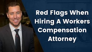 Red Flags When Hiring A Workers Compensation Attorney