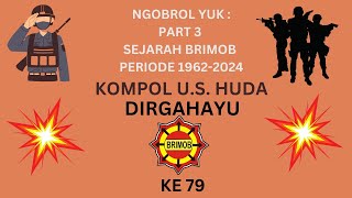 SEJARAH BRIMOB PART 3 THN 1962-2024  - KOMISARIS POLISI U.S HUDA