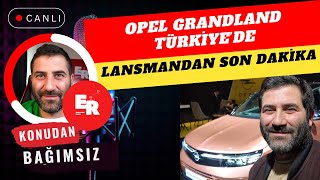 Yeni Opel Grandland Türkiye Lansmanı | Canlı Yayında İlk İzlenimler ve Son Dakika Bilgiler!