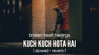 kuch kuch hota hai 🥺❤️ [ slowed + reverb ] broken heart feelings 💔🥺 #RScreation2.0