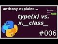 python type(x).__name__ vs x.__class__.__name__ (intermediate) anthony explains #006
