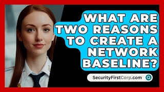 What Are Two Reasons To Create A Network Baseline? - SecurityFirstCorp.com