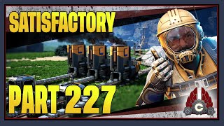 CohhCarnage Plays Satisfactory 1.0 !!First Big Playthrough!! - Part 227