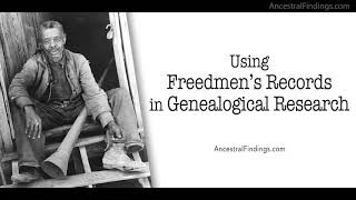Using Freedmen’s Records in Genealogical Research | Ancestral Findings Podcast