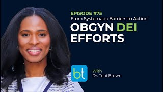 From Systemic Barriers to Action: OBGYN DEI Efforts w/ Dr. Teni Brown | BackTable OBGYN Ep. 75