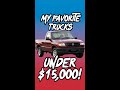 My FAVORITE Pickup Trucks under $15,000!