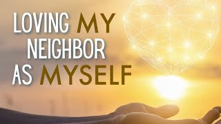 Loving My Neighbor As Myself