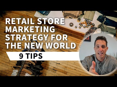 Marketing Strategy for Retail Stores in the New World – 9 Tips