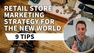 Retail Store Marketing Strategy For The New World - 9 Tips