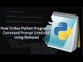 How To Run Python Program In Command Prompt (cmd.exe) Using Notepad