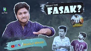 WHAT THE FASAK ( PUBG) || MANLY MANII ||