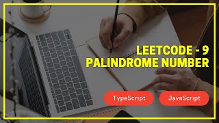 Leetcode - 9 - Palindrome Number - TypeScript / JavaScript
