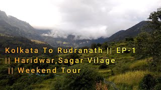 Kolkata To Rudranath Trek|| EP-1 || Haridwar, Sagar Village Uttarakhand|| Weekend Tour in Bengali